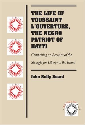 The Life of Toussaint L'Ouverture, the Negro Patriot of Hayti