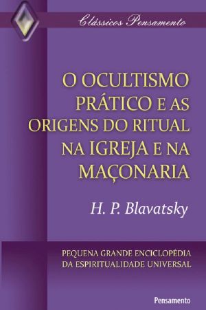 O Ocultismo Prático E as Origens Do Ritual Na Igreja E Na Maçonaria (Clássicos Pensamento)