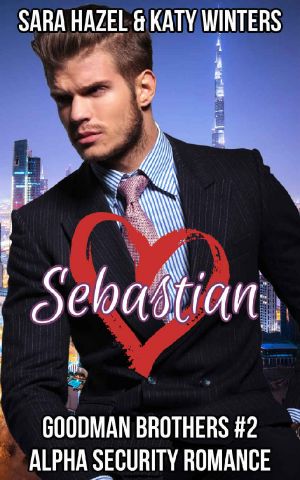 Sebastian: Alpha Security Romance (Goodman Brothers Book 2)