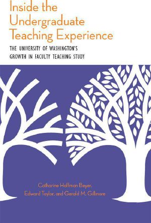 Inside the Undergraduate Teaching Experience · The University of Washington's Growth in Faculty Teaching Study