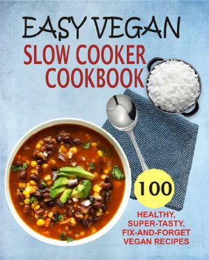 Easy Vegan Slow Cooker Cookbook