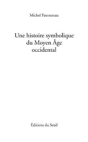 Une Histoire Symbolique Du Moyen Age Occidental