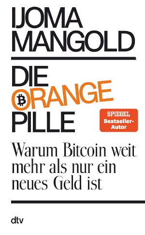 Die orange Pille - Warum Bitcoin weit mehr als nur ein neues Geld ist