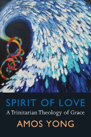 Spirit of Love · A Trinitarian Theology of Grace