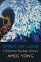 Spirit of Love · A Trinitarian Theology of Grace