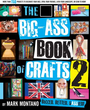 The Big-Ass Book of Crafts 2