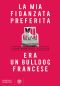 La mia fidanzata preferita era un bulldog francese