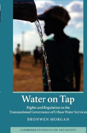 Water on Tap · Rights and Regulation in the Transnational Governance of Urban Water Services (Cambridge Studies in Law and Society) Paperback