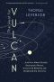 The Hunt for Vulcan · . . . And How Albert Einstein Destroyed a Planet, Discovered Relativity, and Deciphered the Universe