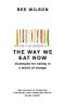 The Way We Eat Now · How the Food Revolution Has Transformed Our Lives, Our Bodies, and Our World