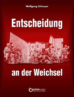 Entscheidung an der Weichsel · Dokumentarbericht über Vorgeschichte und Verlauf des Warschauer Aufstandes