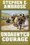 Undaunted Courage · The Pioneering First Mission to Explore America's Wild Frontier