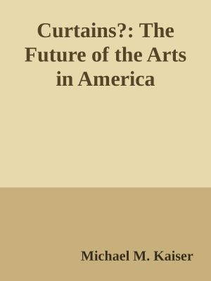 Curtains? · the Future of the Arts in America