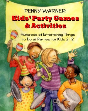 Kids' Party Games and Activities · Hundreds of Exciting Things to Do At Parties for Kids 2-12