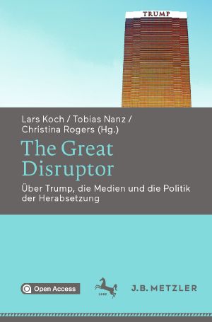 The Great Disruptor, Über Trump, die Medien und die Politik der Herabsetzung