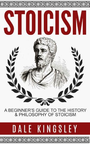 Stoicism · A Beginner’s Guide to the History & Philosophy of Stoicism (Stoic Philosophy, Stoicism for Beginners)