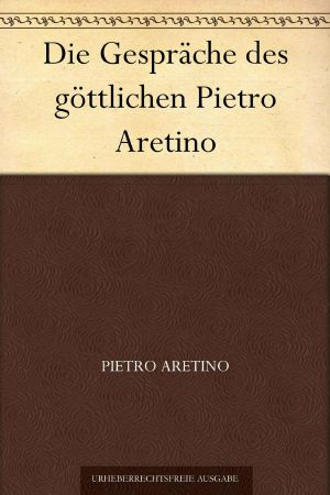 Die Gespräche des göttlichen Pietro Aretino