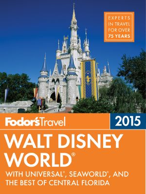 Fodor's Walt Disney World 2015 · With Universal, SeaWorld, and the Best of Central Florida