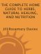 The Complete Home Guide to Herbs, Natural Healing, and Nutrition