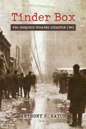 Tinder Box · the Iroquois Theatre Disaster 1903