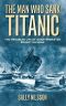 The Man Who Sank Titanic