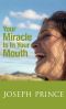 Your Miracle Is in Your Mouth