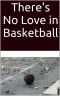 There's No Love in Basketball