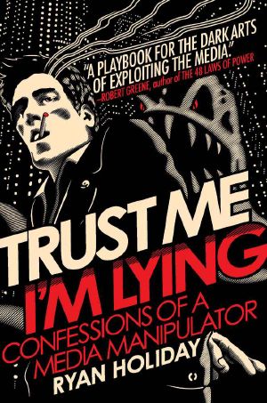 Trust Me, I'm Lying · Confessions of a Media Manipulator