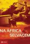 Na África selvagem · Uma emocionante história real