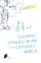 Ordinary Stories in an Extraordinary World