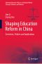 Shaping Education Reform in China, Overviews, Policies and Implications