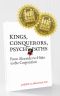 Kings, Conquerors, Psychopaths: From Alexander to Hitler to the Corporation