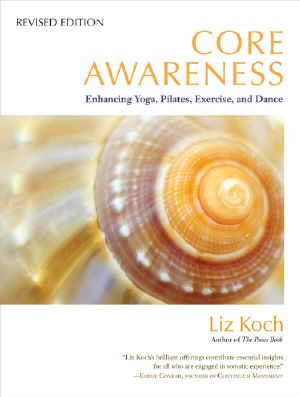 Core Awareness, Revised Edition · Enhancing Yoga, Pilates, Exercise, and Dance