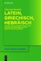 Latein, Griechisch, Hebräisch · Studien und Dokumentationen zur deutschen Sprachreflexion in Barock und Aufklärung
