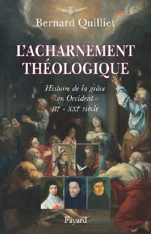 L'Acharnement Théologique · Histoire De La Grâce en Occident (IIIe-XXIe Siècle) (Divers Histoire)