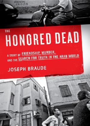 The Honored Dead · A Story of Friendship, Murder, and the Search for Truth in the Arab World