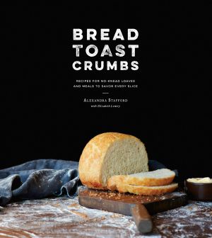 Bread Toast Crumbs · Recipes for No-knead Loaves & Meals to Savor Every Slice