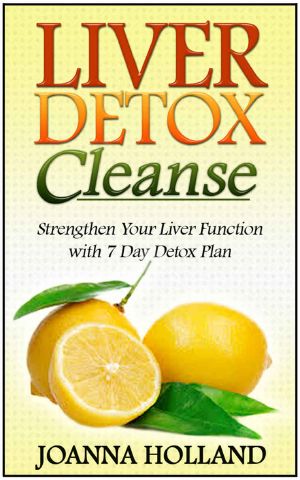 Liver Detox Cleanse · Strengthen Your Liver Function With 7 Day Detox Plan (Liver Detox Cleanse, Liver Detox, Liver Detox Diet)