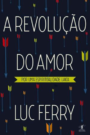 A Revolução Do Amor ·por Uma Espiritualidade Laica