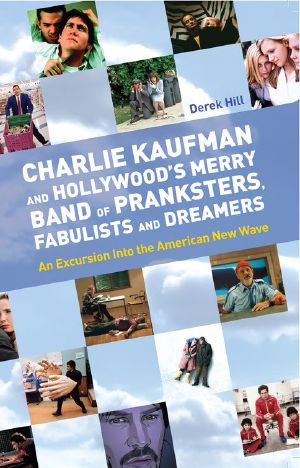 Charlie Kaufman and Hollywood’s Merry Band of Pranksters, Fabulists and Dreamers · an Excursion Into the American New Wave