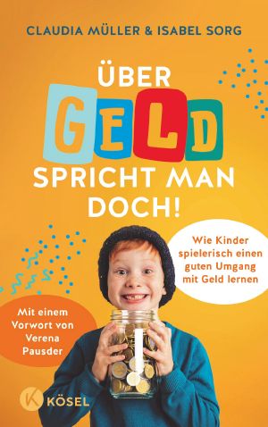 Über Geld spricht man doch! · Wie Kinder spielerisch einen guten Umgang mit Geld lernen