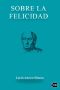 Sobre la brevedad de la vida, el ocio y la felicidad