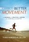 A Guide to Better Movement · the Science and Practice of Moving With More Skill and Less Pain