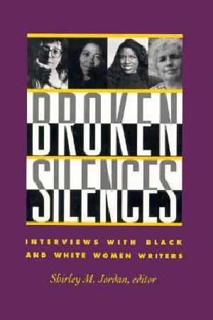 Broken Silences · Interviews With Black and White Women Writers