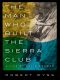 The Man Who Built the Sierra Club, A Life of David Brower