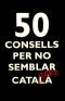 50 Consells Per No Semblar Gaire Catalí