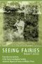 SEEING FAIRIES · From the Lost Archives of the Fairy Investigation Society, Authentic Reports of Fairies in Modern Times