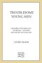 Troublesome Young Men · the Rebels Who Brought Churchill to Power and Helped Save England