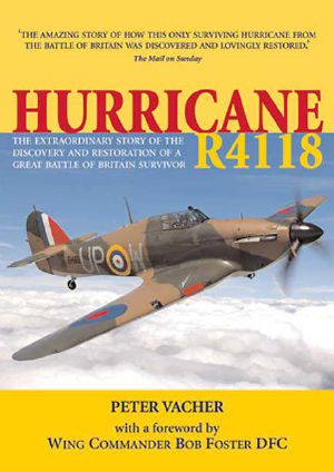 Hurricane R4118 · the Extraordinary Story of the Discovery and Restoration of a Battle of Britain Survivor