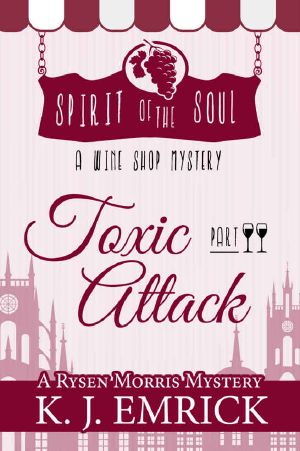 Toxic Attack: Spirit of the Soul Wine Shop Mystery (A Rysen Morris Mystery Book 2)
